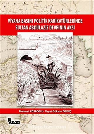 Viyana Basını Politik Karikatürlerinde Sultan Abdülaziz Devrinin Aksi