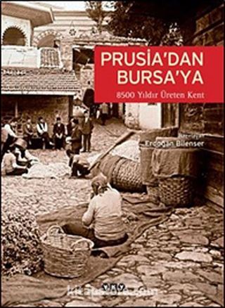 Prusia'dan Bursa'ya 8500 Yıldır Üreten Kent: Bursa