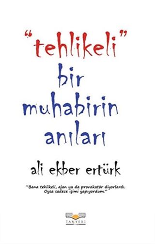 Tehlikeli Bir Muhabirin Anıları