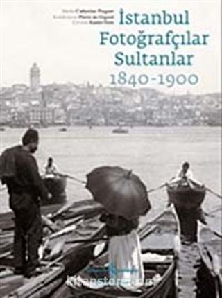 İstanbul Fotoğrafçılar Sultanlar (1840-1900)