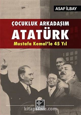 Çocukluk Arkadaşım Atatürk - Mustafa Kemal'le 45 Yıl