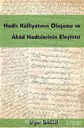 Hadis Külliyatının Oluşumu ve Ahad Hadislerinin Eleştirisi