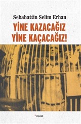 Yine Kazacağız, Yine Kaçacağız!