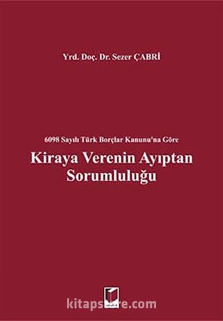 6098 Sayılı Türk Borçlar Kanunu'na Göre Kiraya Verenin Ayıptan Sorumluluğu