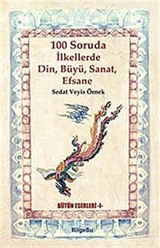 100 Soruda İlkellerde Din, Büyü, Sanat, Efsane