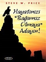 Hayatınızı Bağımsız Olmaya Adayın