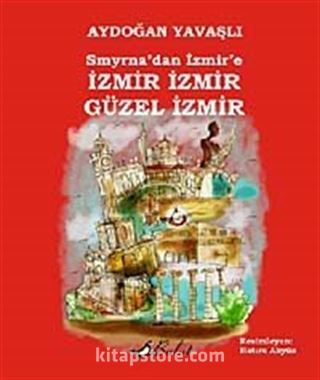 Smyrna'dan İzmir'e İzmir İzmir Güzel İzmir