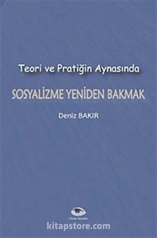 Teori ve Pratiğin Aynasında Sosyalizme Yeniden Bakmak