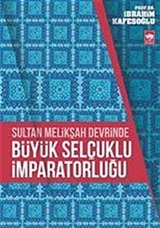 Sultan Melikşah Devrinde Büyük Selçuklu İmparatorluğu