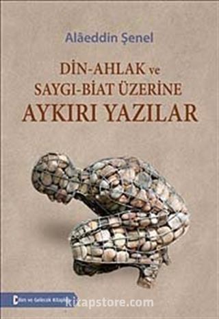 Din-Ahlak ve Saygı-Biat Üzerine Aykırı Yazılar