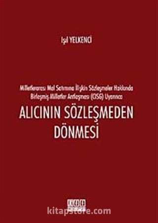 Milletlerarası Mal Satımına İlişkin Sözleşmeler Hakkında Birleşmiş Milletler Antlaşması (CISG) Uyarınca Alıcının Sözleşmeden Dönmesi