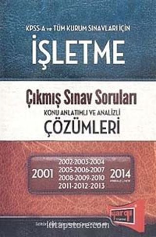 KPSS A İşletme Çıkmış Sınav Soruları Konu Anlatımlı ve Analizi Çözümleri (2001-2014)