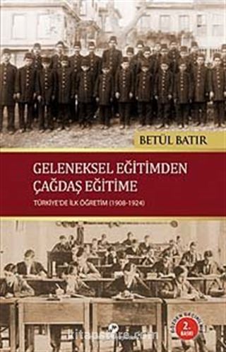 Geleneksel Eğitimden Çağdaş Eğitime Türkiye'de İlk Öğretim (1908-1924)