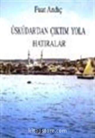 Üsküdar'dan Çıktım Yola Hatıralar