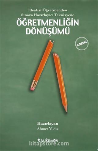 İdealist Öğretmenden Sınava Hazırlayıcı Teknisyene Öğretmenliğin Dönüşümü