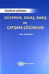 Teoriler Işığında Güvenlik, Savaş, Barış ve Çatışma Çözümleri