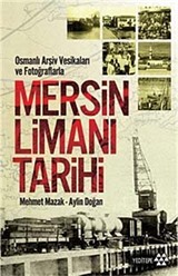 Osmanlı Arşiv Vesikaları ve Fotoğraflarla Mersin Limanı Tarihi