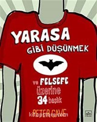 Yarasa Gibi Düşünmek ve Felsefe Üzerine 34 Başlık