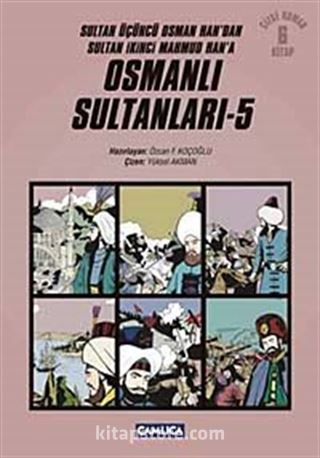 Osmanlı Sultanları 5 (6 Kitap) / Sultan Üçüncü Osman Han'dan Sultan İkinci Mahmud Han'a (Çizgi Roman)