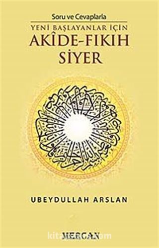 Soru ve Cevaplarla Yeni Başlayanlar İçin Akide - Fıkıh Siyer