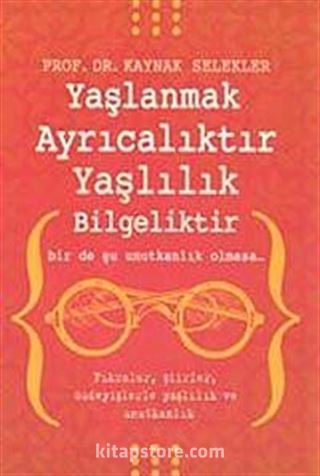 Yaşlanmak Ayrıcalıktır Yaşlılık Bilgeliktir