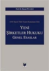 6102 Sayılı Türk Ticaret Kanununa Göre Yeni Şirketler Hukuku Genel Esasları