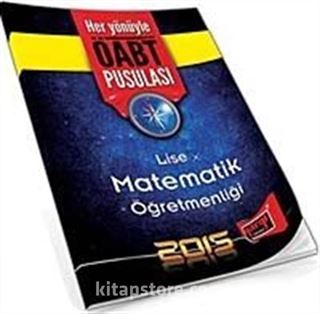 2015 Lise Matematik Öğretmenliği Her Yönüyle ÖABT Pusulası