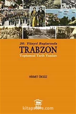 20. Yüzyıl Başlarında Trabzon Toplumsal Tarih Yazıları