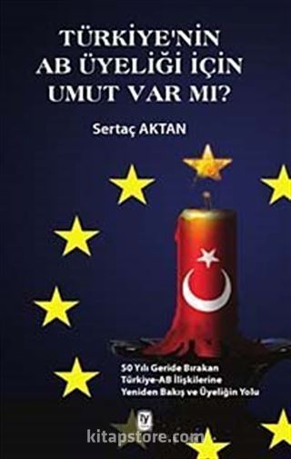 Türkiye'nin AB Üyeliği İçin Umut Var mı?