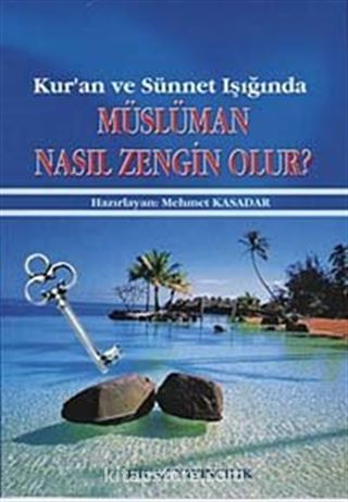 Kur'an ve Sünnet Işığında Müslüman Nasıl Zengin Olur?