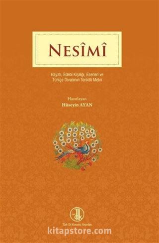 Nesimi Hayatı, Edebi Kişiliği, Eserleri ve Türkçe Divanının Tenkitli Metni