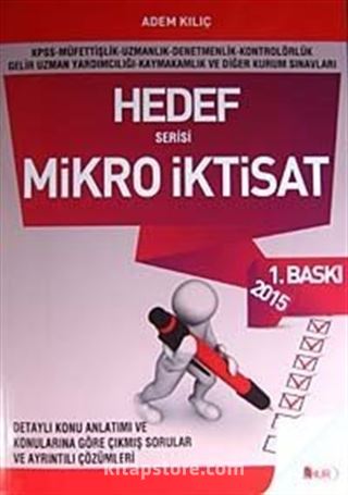 2015 Mikro İktisat Hedef Serisi / KPSS-Müfettişlik-Uzmanlık-Denetmenlik-Kontrolörlük-Gelir Uzman Yardımcılığı-Kaymakamlık ve Diğer Kurum Sınavları