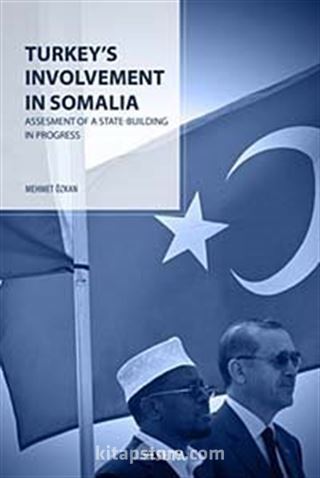 Turkey's Involvement In Somalia : Assesment Of A State-Building In Progress