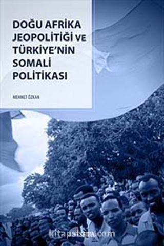 Doğu Afrika Jeopolitiği Ve Türkiye'nin Somali Politikasi