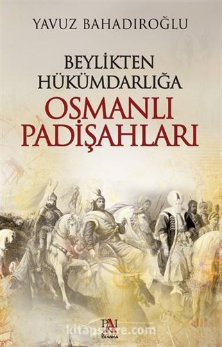 Beylikten Hükümdarlığa Osmanlı Padişahları