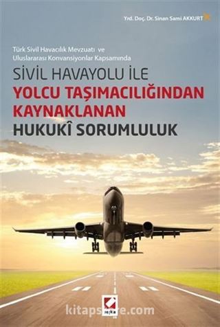 Sivil Havayolu ile Yolcu Taşımacılığından Kaynaklanan Hukuki Sorumluluk