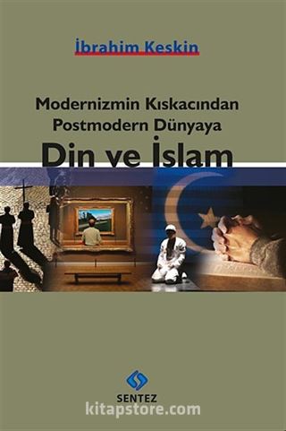 Modernizmin Kıskacından Postmodern Dünyaya Din ve İslam