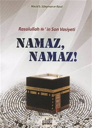 Rasulullah (s.a.v.)'in Son Vasiyeti Namaz, Namaz!