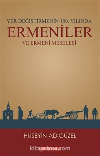 Yer Değiştirmenin 100. Yılında Ermeniler ve Ermeni Meselesi