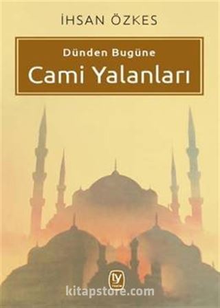 Dünden Bugüne Cami Yalanları