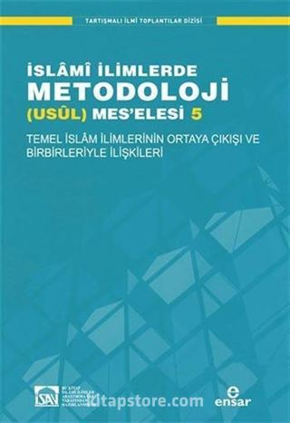 Temel İslam İlimlerinin Ortaya Çıkışı ve Birbirleriyle İlişkileri / İslami İlimlerde Metodoloji (Usül) Meselesi 5