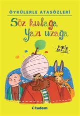 Öykülerle Atasözleri: Söz Kulağa Yazı Uzağa