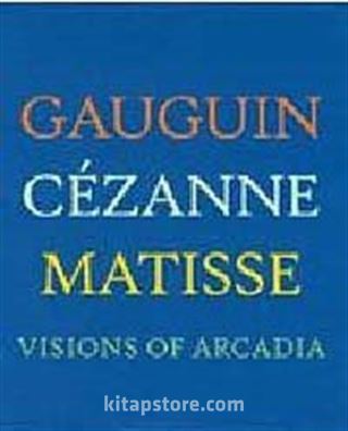 Visions of Arcadia: Gauguin, Cezanne, Matisse