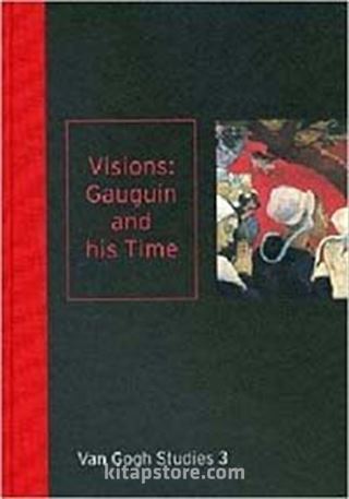 Visions: Gauguin and his Time: Van Gogh Studies 3