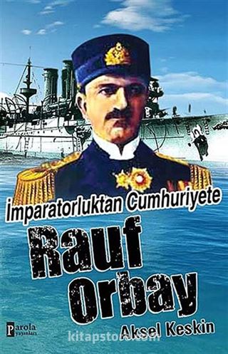 İmparatorluktan Cumhuriyete Rauf Orbay