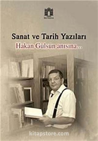 Sanat ve Tarih Yazıları Hakan Gülsün Anısına