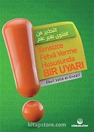 İlimsizce Fetva Verme Hususunda Bir Uyarı