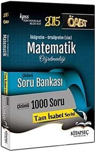 2015 ÖABT Matematik Öğretmenliği Çözümlü Soru Bankası - 1000 Soru (İlköğretim-Ortaöğretim (Lise) / Tam İsabet Serisi