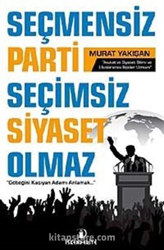 Seçmensiz Parti Seçimsiz Siyaset Olmaz