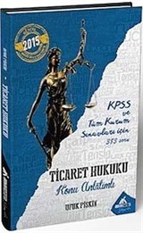 2015 KPSS ve Tüm Kurum Sınavları için Ticaret Hukuku Konu Anlatımlı